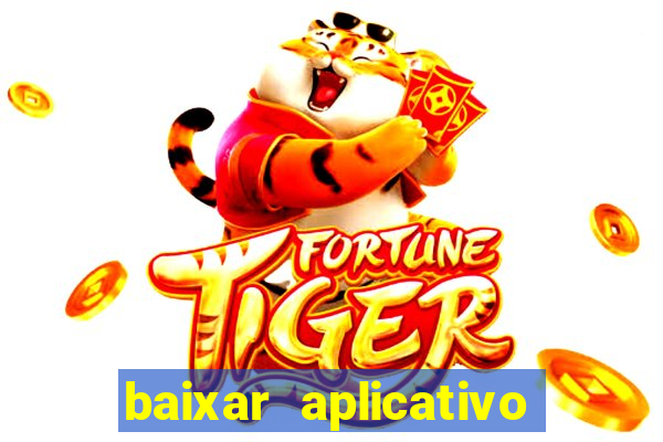 baixar aplicativo do jogo do tigrinho